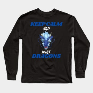 keep calm and hunt dragons Long Sleeve T-Shirt